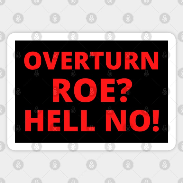 Overturn Roe? Hell NO! Sticker by Santag